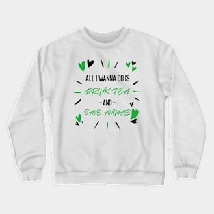 Drink Tea and Save Animals Crewneck Sweatshirt